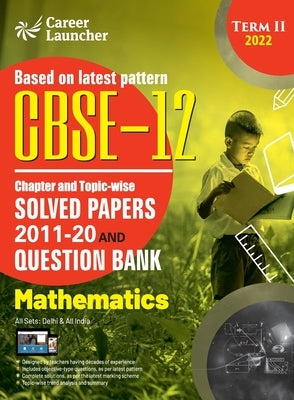 CBSE Class XII 2022 - Term II: Chapter and Topic-wise Solved Papers 2011-2020 & Question Bank: Mathematics by G K Publications (P) Ltd