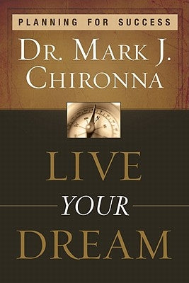 Live Your Dream: Planning for Success by Chironna, Mark