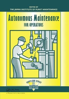 Autonomous Maintenance for Operators by Japan Institute of Plant Maintenance