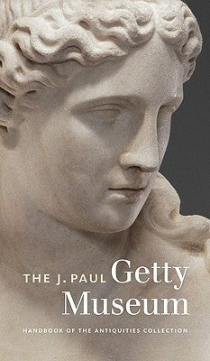 The J. Paul Getty Museum Handbook of the Antiquities Collection by Lapatin, Kenneth