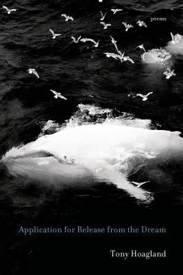 Application for Release from the Dream: Poems by Hoagland, Tony