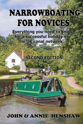 Narrowboating for Novices: Everything you need to know for a successful holiday on the UK canal network by Henshaw, John