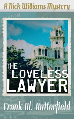 The Loveless Lawyer by Butterfield, Frank W.