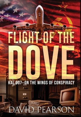 Flight of the Dove: KAL-007 On the Wings of Conspiracy by Pearson, David