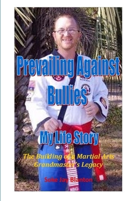 Prevailing Against Bullies My Life Story by Blanton, Soke Jay