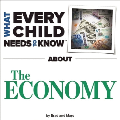 What Every Child Needs to Know about the Economy by Snyder, R. Bradley