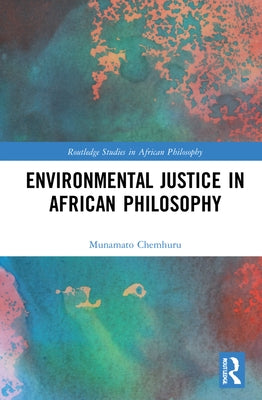 Environmental Justice in African Philosophy by Chemhuru, Munamato