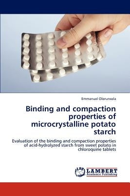 Binding and compaction properties of microcrystalline potato starch by Olorunsola, Emmanuel