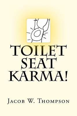 toilet seat Karma! by Thompson, Jacob W.