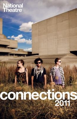 National Theatre Connections 2011: Plays for Young People: Frank & Ferdinand; Gap; Cloud Busting; Those Legs; Shooting Truth; Bassett; Gargantua; Chil by Adamson, Sam