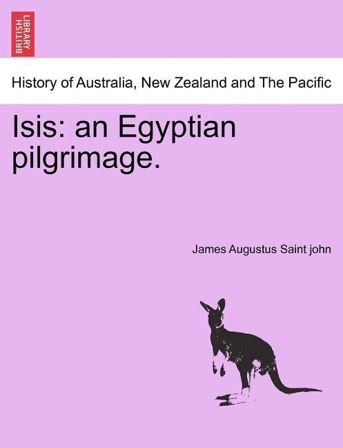 Isis: an Egyptian pilgrimage. by Saint John, James Augustus