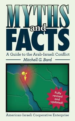 Myths and Facts: A Guide to the Arab-Israeli Conflict by Bard, Mitchell G.
