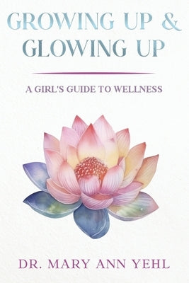 Growing Up & Glowing Up by Yehl, Mary Ann