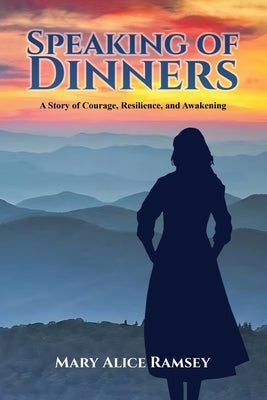 Speaking of Dinners: A Story of Courage, Resilience and Awakening by Ramsey, Mary Alice