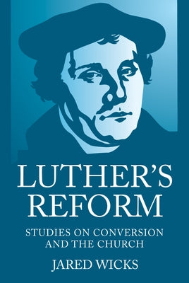 Luther's Reform by Wicks, Jared Sj