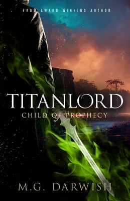 Titanlord: Child of Prophecy by Darwish, M. G.