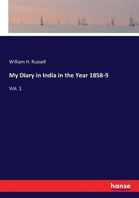 My Diary in India in the Year 1858-9: Vol. 1 by Russell, William H.