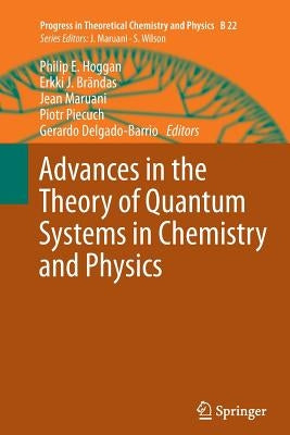 Advances in the Theory of Quantum Systems in Chemistry and Physics by Hoggan, Philip E.