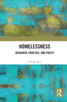 Homelessness: Research, Practice, and Policy by Jena, S. P. K.