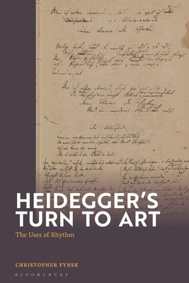 Heidegger's Turn to Art: The Uses of Rhythm by Fynsk, Christopher