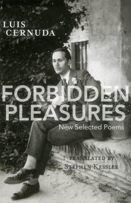 Forbidden Pleasures: New Selected Poems [1924-1949] by Cernuda, Luis