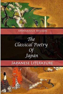The Classical Poetry Of Japan by Wilson, Epiphanius
