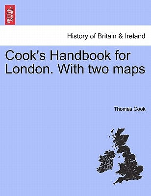Cook's Handbook for London. with Two Maps by Cook, Thomas