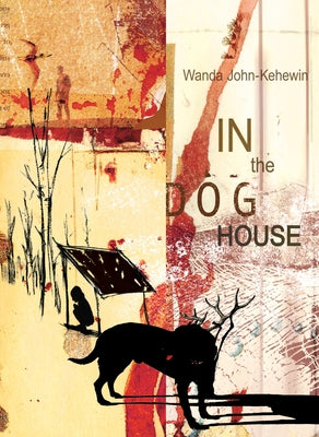 In the Dog House by John-Kehewin, Wanda