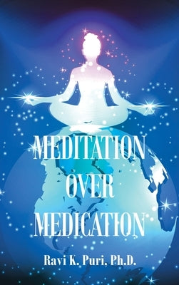 Meditation over Medication by Puri, Ravi K.