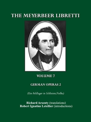 The Meyerbeer Libretti: German Operas 2 (Ein Feldlager in Schlesien, Vielka) by Letellier, Robert Ignatius