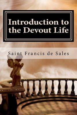 Introduction to the Devout Life by De Sales, Saint Francis