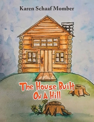 The House Built On A Hill by Momber, Karen Schaaf