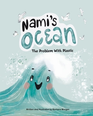 Nami's Ocean: The Problem With Plastic by Morgan, Barbara