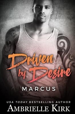 Driven by Desire: Marcus by Kirk, Ambrielle