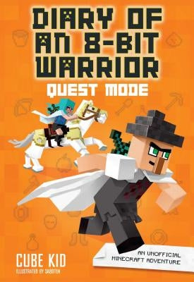 Diary of an 8-Bit Warrior: Quest Mode: An Unofficial Minecraft Adventure Volume 5 by Cube Kid