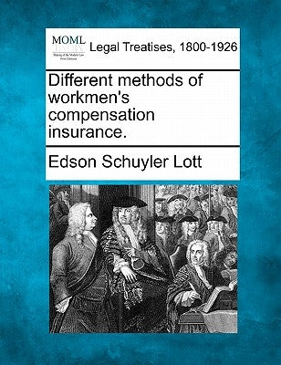 Different Methods of Workmen's Compensation Insurance. by Lott, Edson Schuyler