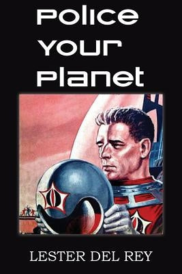 Police Your Planet by Del Rey, Lester