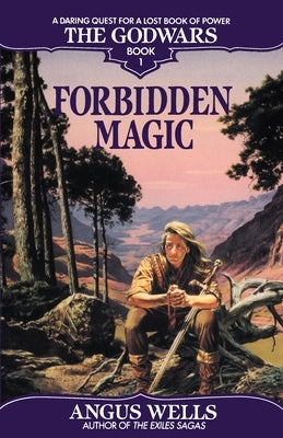 Forbidden Magic: The Godwars Book 1 by Wells, Angus