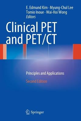 Clinical Pet and Pet/CT: Principles and Applications by Kim, E. Edmund