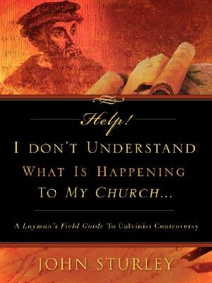 HELP! I Don't Understand What Is Happening To My Church. by Sturley, John