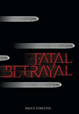 Fatal Betrayal by Forester, Bruce