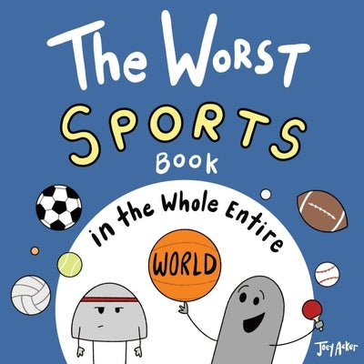 The Worst Sports Book in the Whole Entire World by Acker, Joey