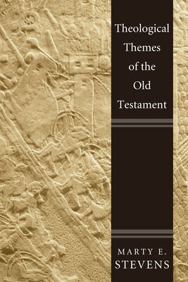Theological Themes of the Old Testament by Stevens, Marty E.