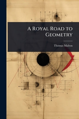 A Royal Road to Geometry by Malton, Thomas