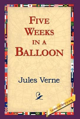 Five Weeks in a Balloon by Verne, Jules