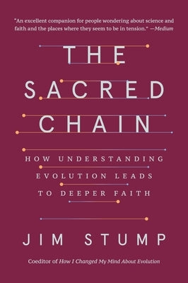The Sacred Chain: How Understanding Evolution Leads to Deeper Faith by Stump, Jim