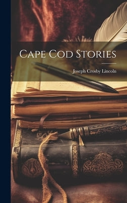 Cape Cod Stories by Lincoln, Joseph Crosby
