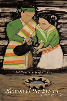 Hauron of the Eleven: 2nd Novel in the Shaylae Trilogy by Miller, J. Antony
