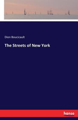 The Streets of New York by Boucicault, Dion