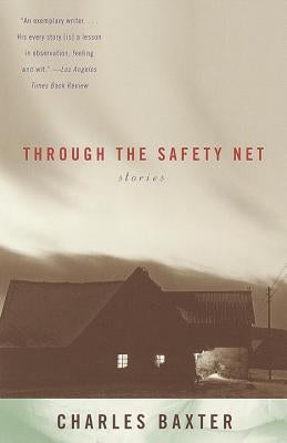 Through the Safety Net: Stories by Baxter, Charles